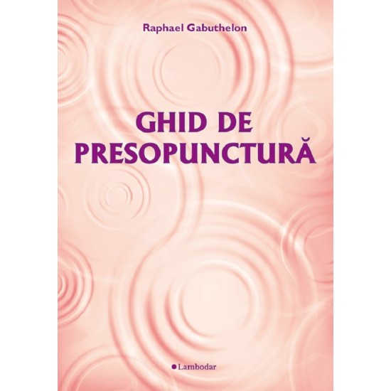 Ghid de presopunctura - Raphael Gabuthelon Ghid de presopunctura - Raphael Gabuthelon
