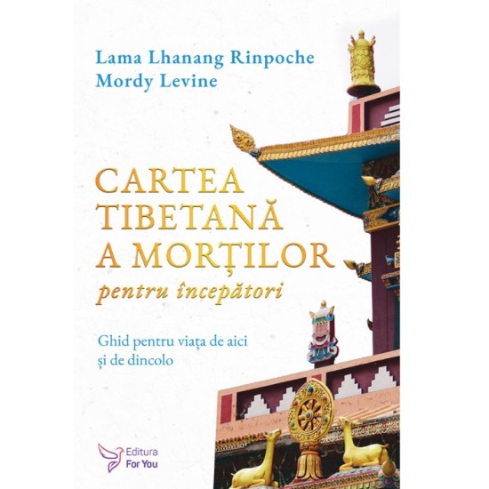 Cartea tibetană a morților pentru începători - Lama Lhanang Rinpoche, Mordy Levine