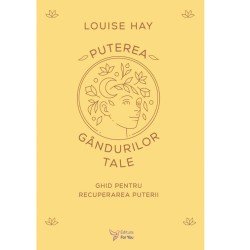 Puterea gândurilor tale - Louise Hay