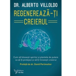Regenerează-ți creierul - Dr. Alberto Villoldo