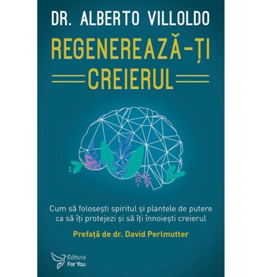 Regenerează-ți creierul - Dr. Alberto Villoldo
