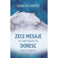 Zece mesaje pe care îngerii tăi doresc să le cunoști