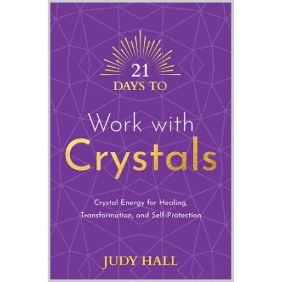 21 Days to Work with Crystals 21 Days to Work with Crystals