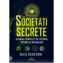 Societati Secrete. Ghidul complet de istorie, rituri si ritualuri