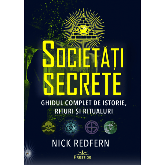 Societati Secrete. Ghidul complet de istorie, rituri si ritualuri