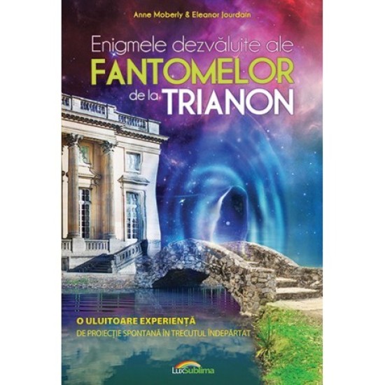 Enigmele dezvaluite ale fantomelor de la Trianon