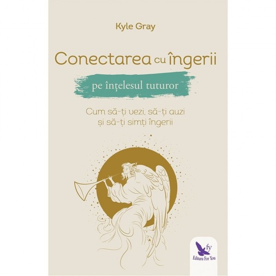 Conectarea cu îngerii pe înțelesul tuturor – Kyle Gray