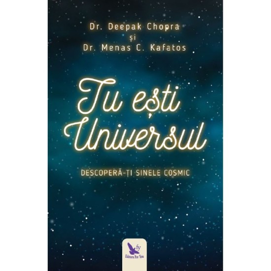 Tu ești Universul – Deepak Chopra, Menas Kafatos