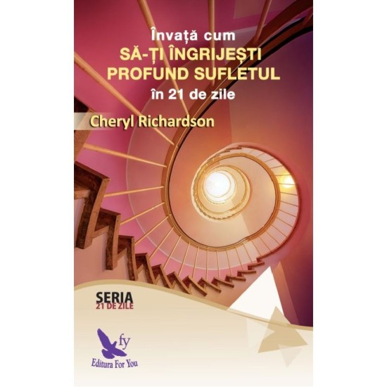 Invata cum sa-ti ingrijesti profund sufletul in 21 de zile – Cheryl Richardson