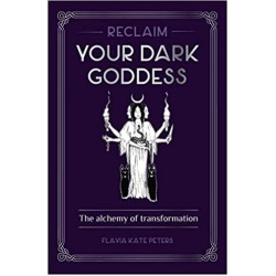 Reclaim Your Dark Goddess - Flavia Kate Peters