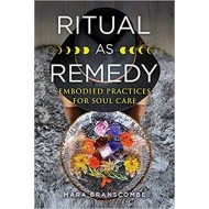 Ritual as Remedy - Mara Branscombe
