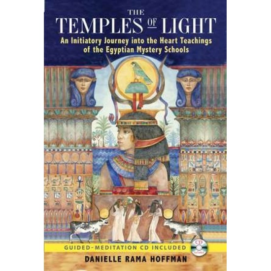 THE TEMPLES OF LIGHT: An Initiatory Journey into the Heart Teachings do the Egyptian Mystery Schools