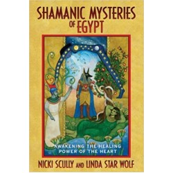 SHAMANIC MYSTERIES OF EGYPT: Awakening the healing power of the heart