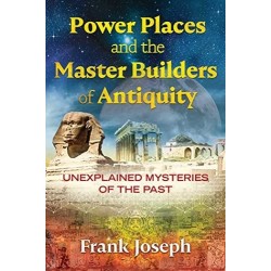 Power Places and the Master Builders of Antiquity - Frank Joseph