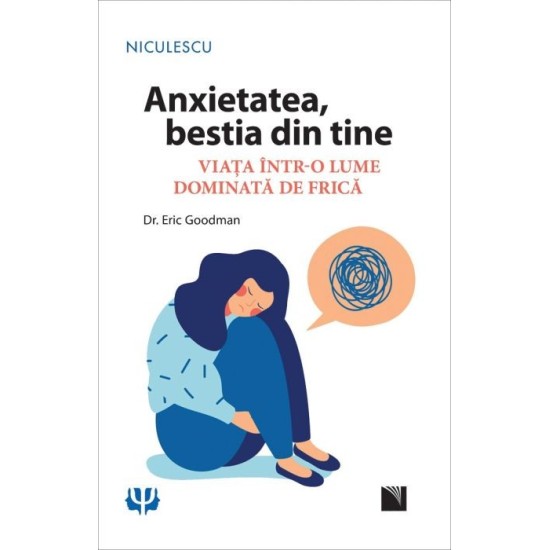 Anxietatea, bestia din tine. Viața într-o lume dominată de frică - Dr. ERIC GOODMAN