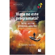 Viața ne este programată? Între destin şi liberul-arbitru - dr. David R. Hamilton