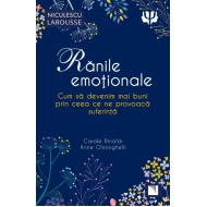 Rănile emoționale. Cum să devenim mai buni prin ceea ce ne provoacă suferință - Carole Rinaldi, Anne Ghiringhelli