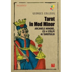 Tarot în Mod Minor. Arcanele minore, cei 4 stâlpi ai Tarotului - Georges Colleuil