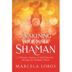 Awakening Your Inner Shaman - Marcela Lobos