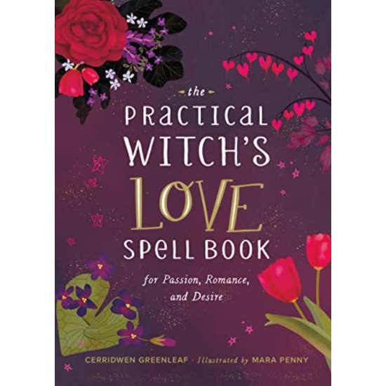 The Practical Witch's Love Spell Book: For Passion, Romance, and Desire