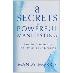 8 Secrets to Powerful Manifesting