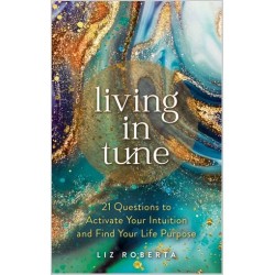 Living in Tune 21 Questions to Activate Your Intuition and Find Your Life Purpose