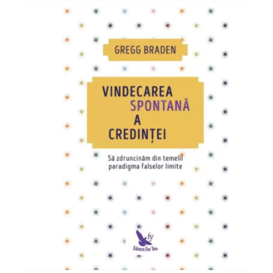 Vindecarea Spontana a credintei Gregg Braden