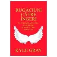 Rugăciuni către îngeri - Kyle Gray 